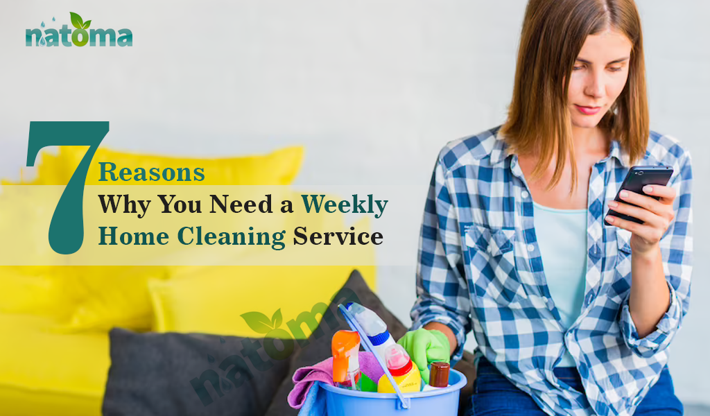 7 Reasons Why You Need a Weekly Home Cleaning Service