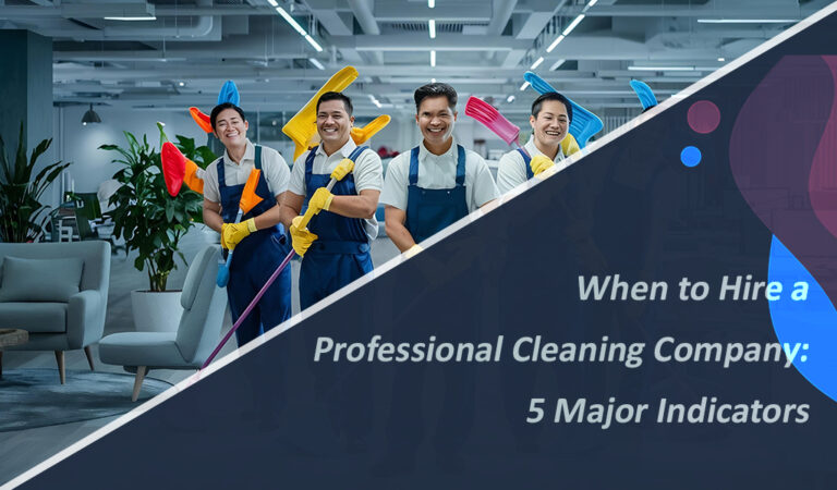 when to hire a professional cleaning company : 5 major indication