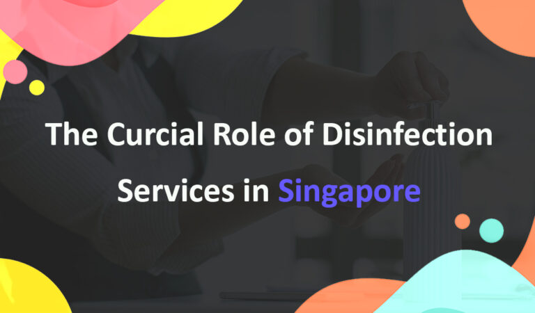 the curcial role of disinfection service in singapore