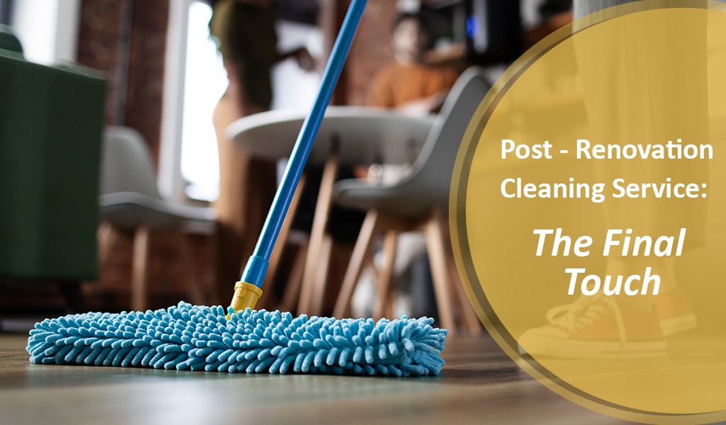 post-renovation cleaning service: final touch